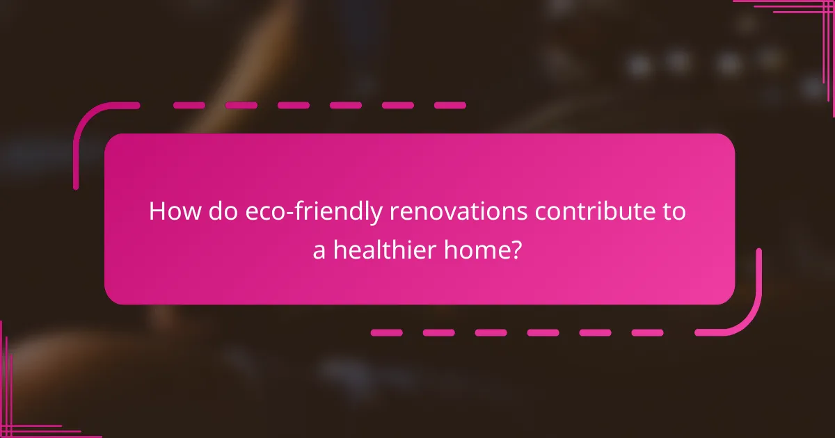 How do eco-friendly renovations contribute to a healthier home?