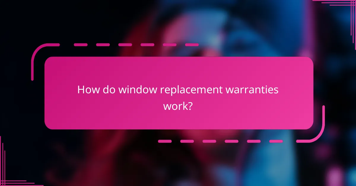 How do window replacement warranties work?