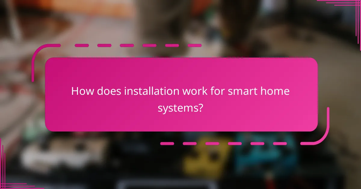 How does installation work for smart home systems?