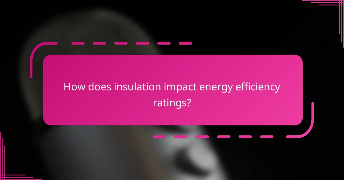 How does insulation impact energy efficiency ratings?