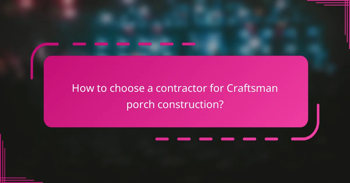 How to choose a contractor for Craftsman porch construction?