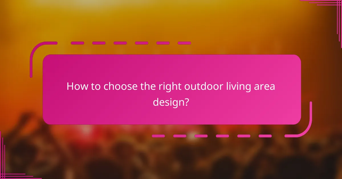 How to choose the right outdoor living area design?