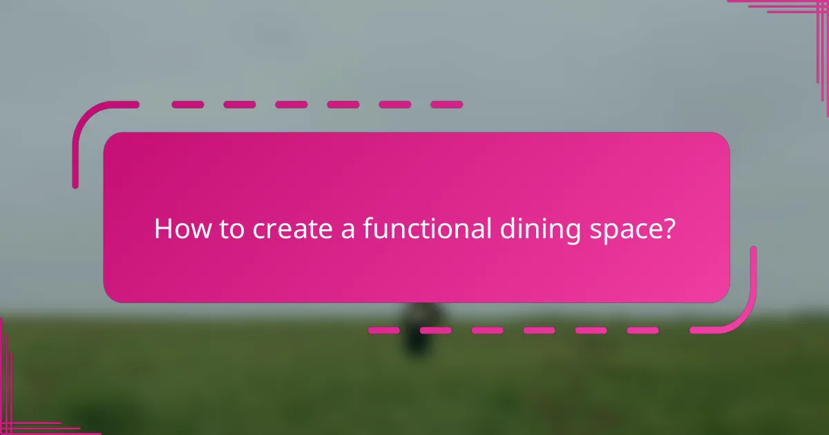 How to create a functional dining space?