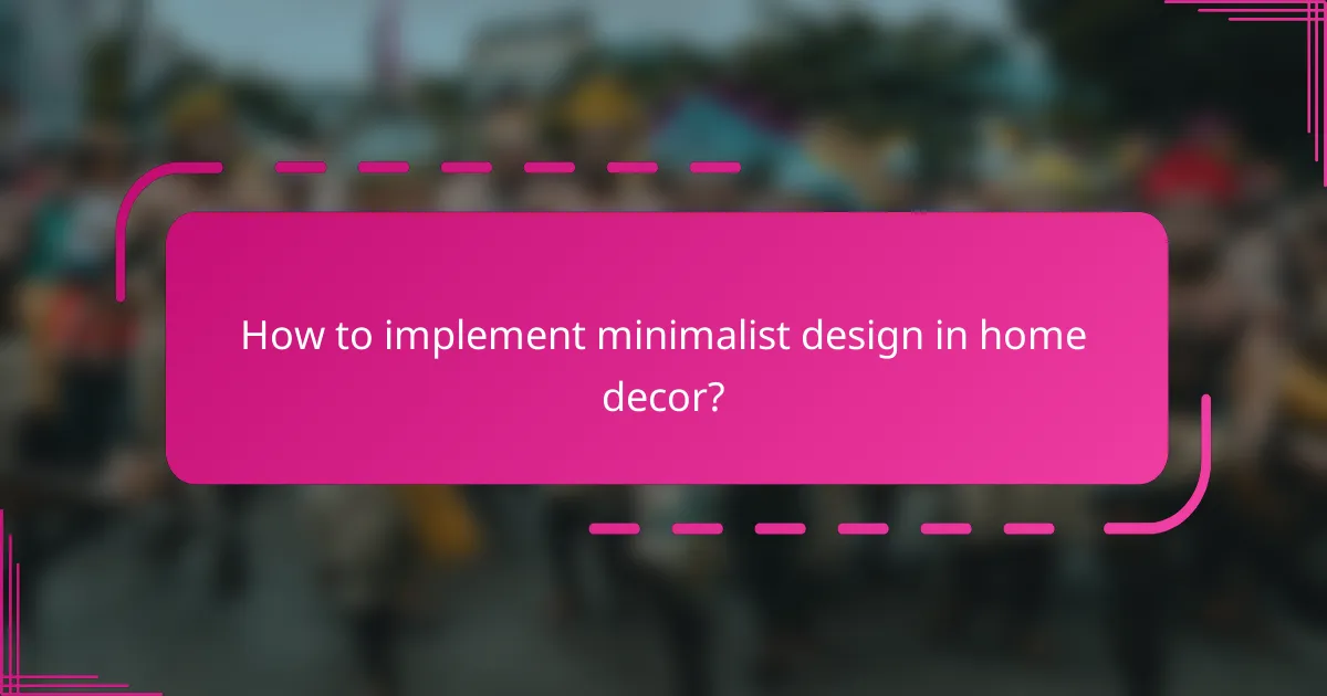 How to implement minimalist design in home decor?