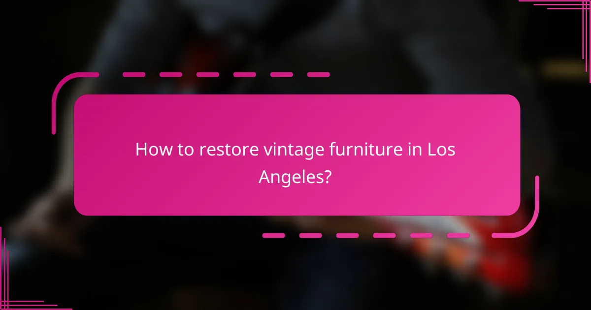 How to restore vintage furniture in Los Angeles?