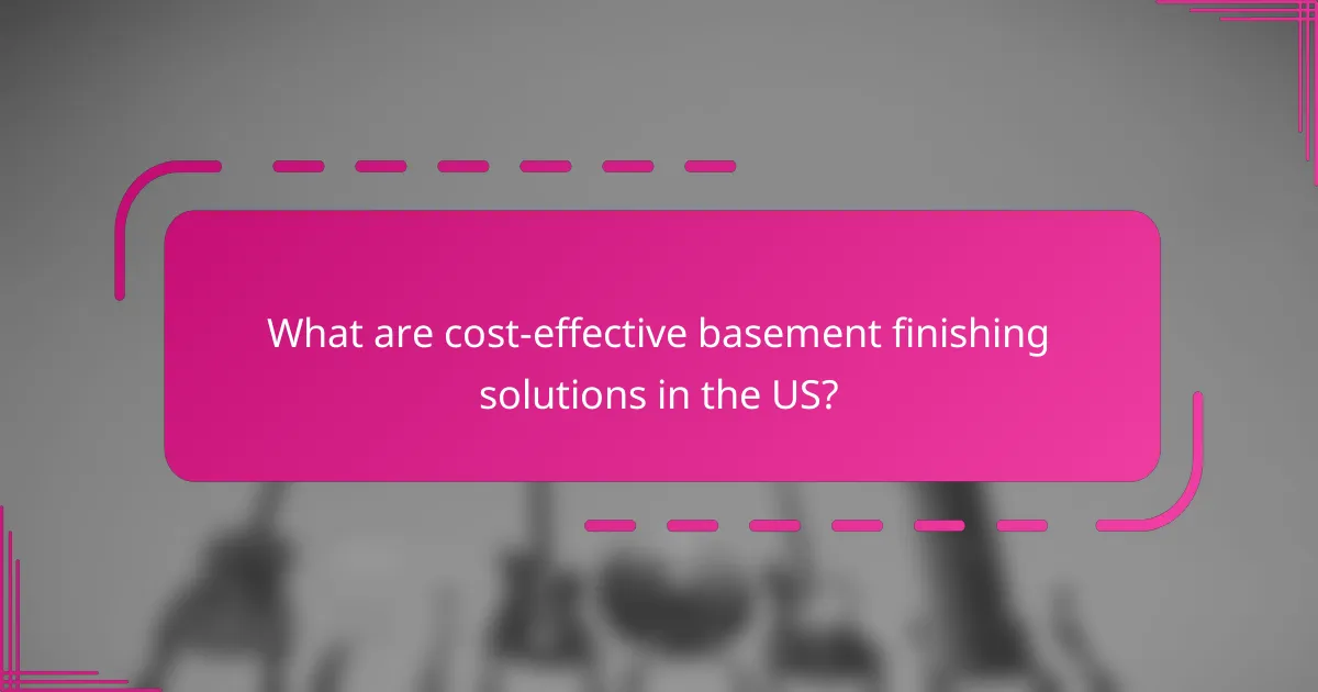 What are cost-effective basement finishing solutions in the US?