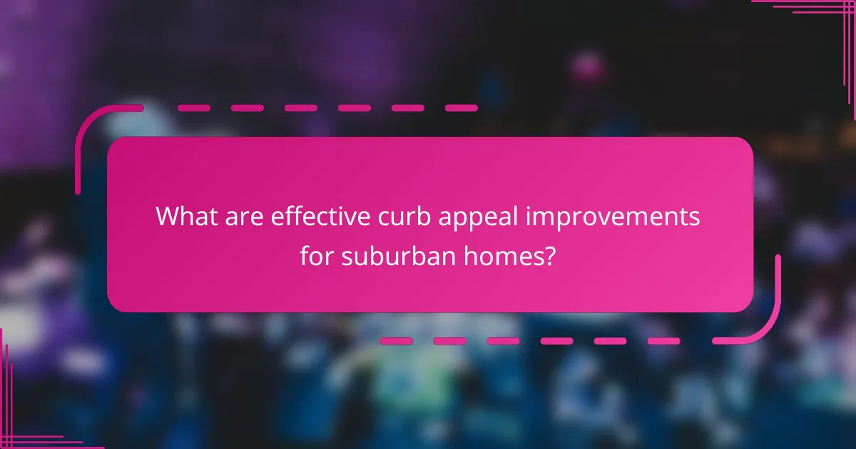 What are effective curb appeal improvements for suburban homes?