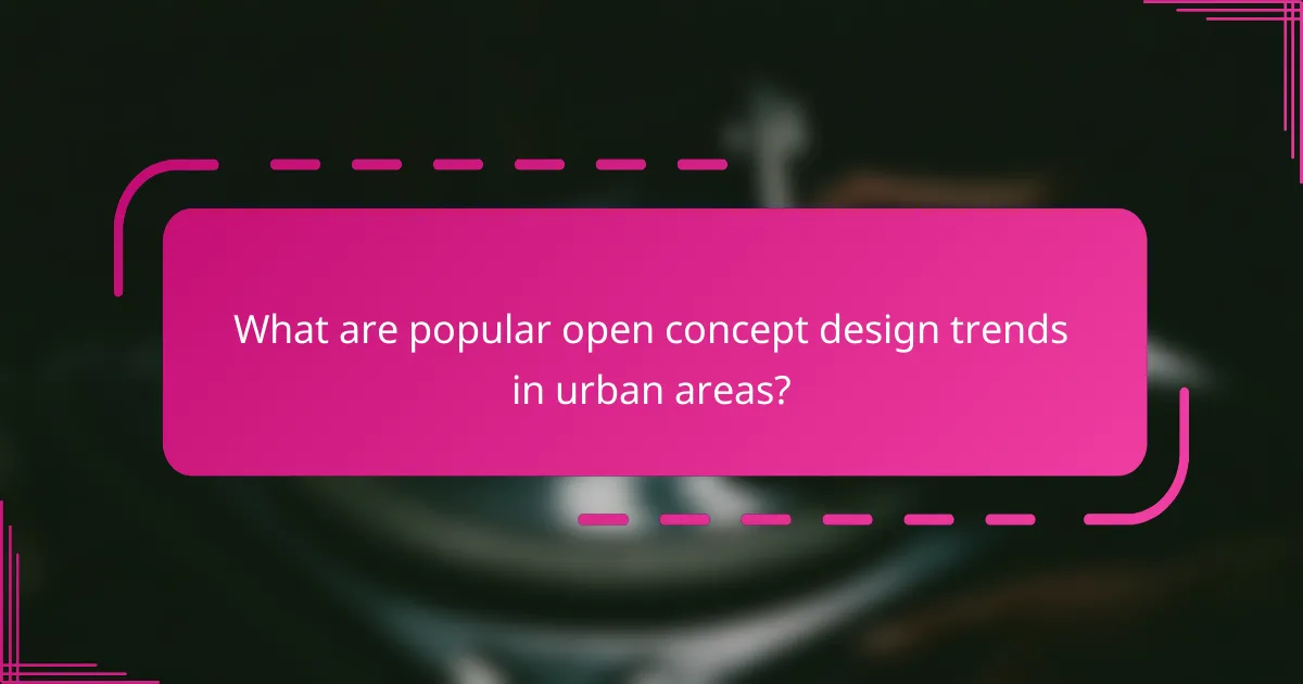 What are popular open concept design trends in urban areas?