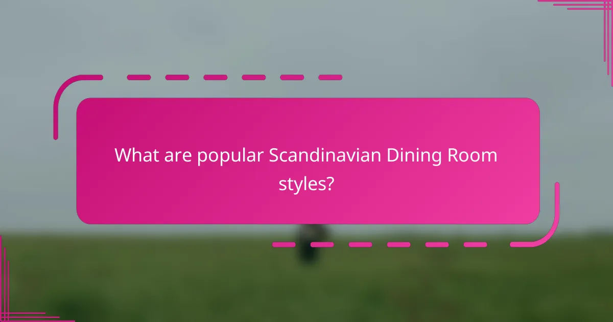 What are popular Scandinavian Dining Room styles?