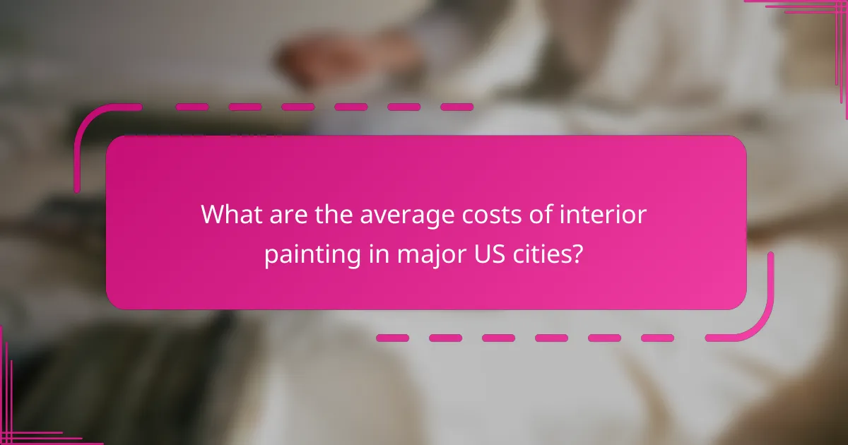What are the average costs of interior painting in major US cities?