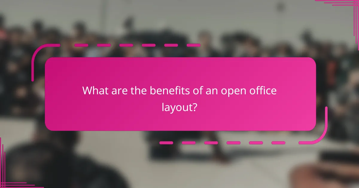 What are the benefits of an open office layout?