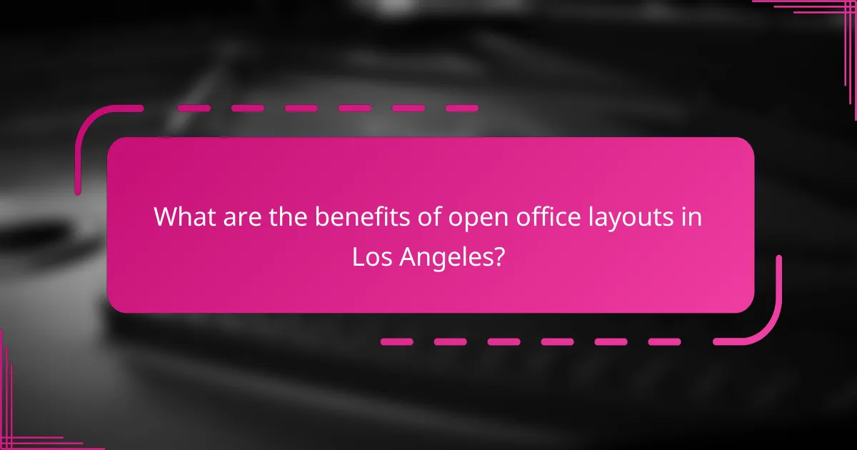 What are the benefits of open office layouts in Los Angeles?