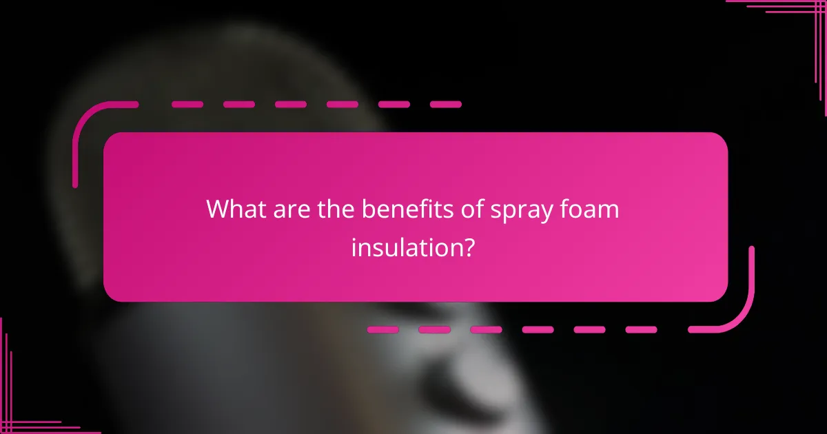 What are the benefits of spray foam insulation?