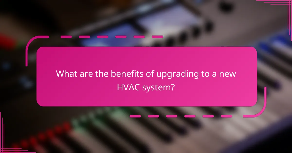 What are the benefits of upgrading to a new HVAC system?