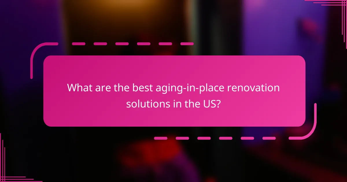 What are the best aging-in-place renovation solutions in the US?
