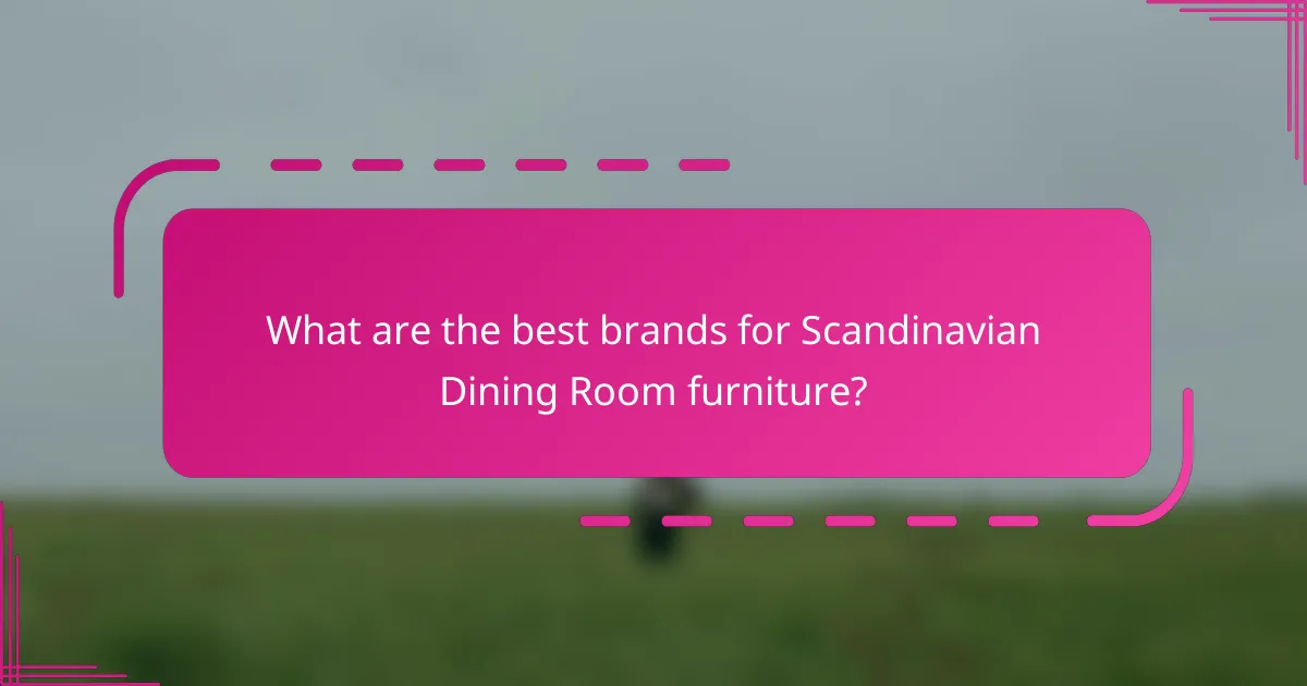What are the best brands for Scandinavian Dining Room furniture?