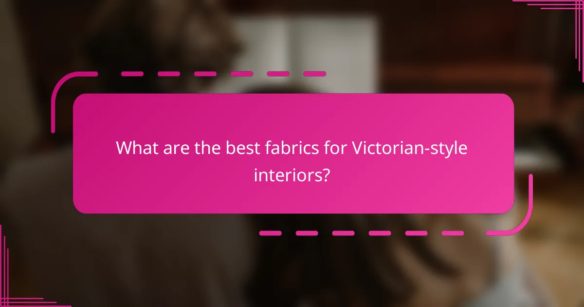 What are the best fabrics for Victorian-style interiors?