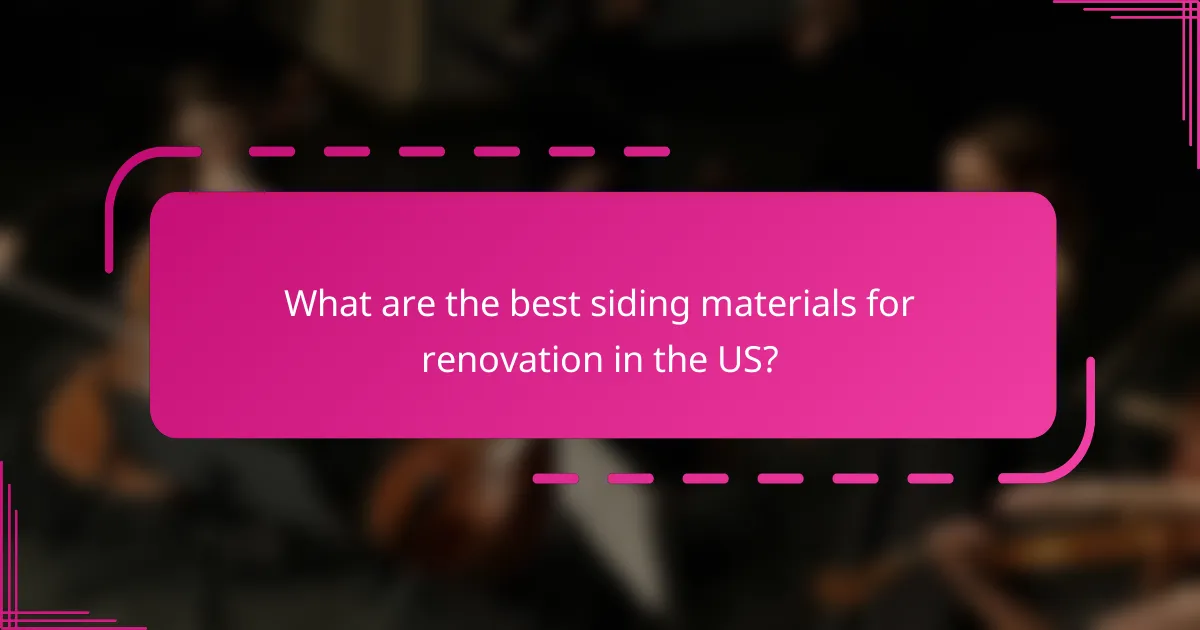 What are the best siding materials for renovation in the US?