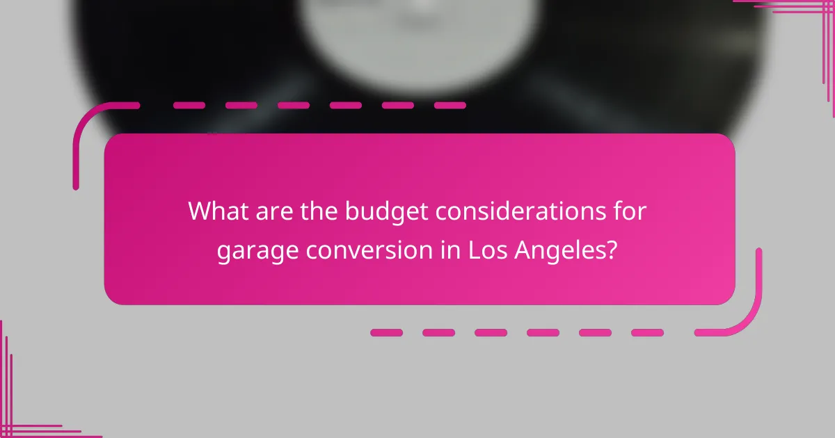 What are the budget considerations for garage conversion in Los Angeles?