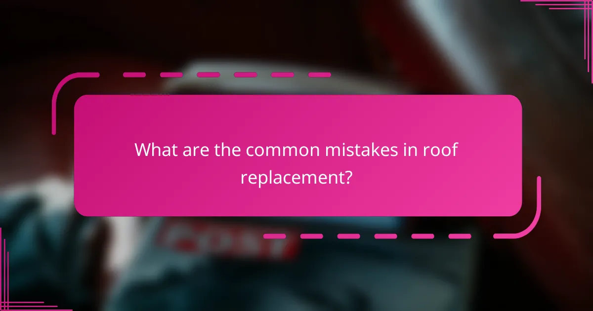 What are the common mistakes in roof replacement?