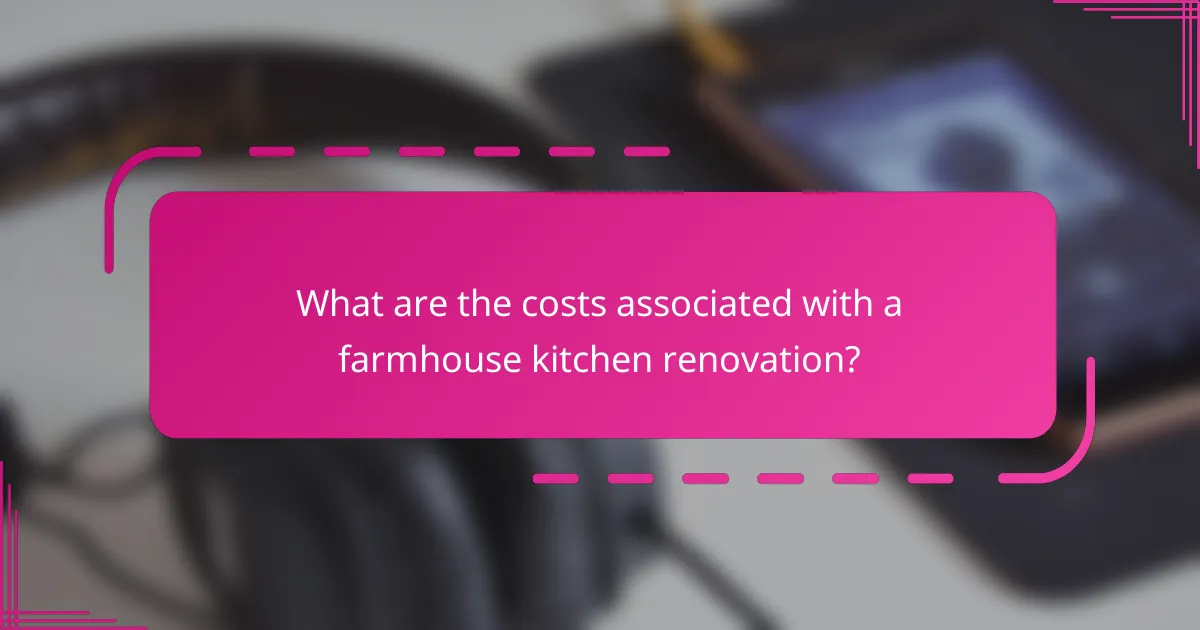 What are the costs associated with a farmhouse kitchen renovation?