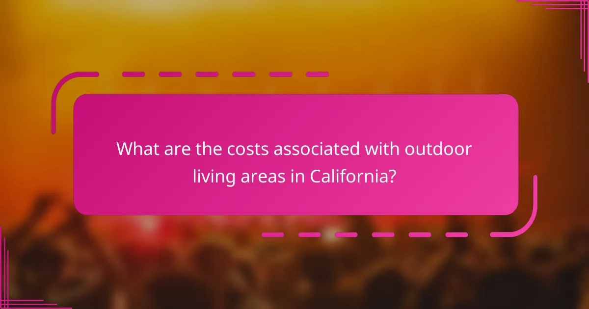 What are the costs associated with outdoor living areas in California?