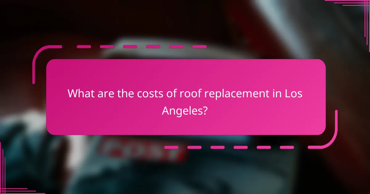 What are the costs of roof replacement in Los Angeles?