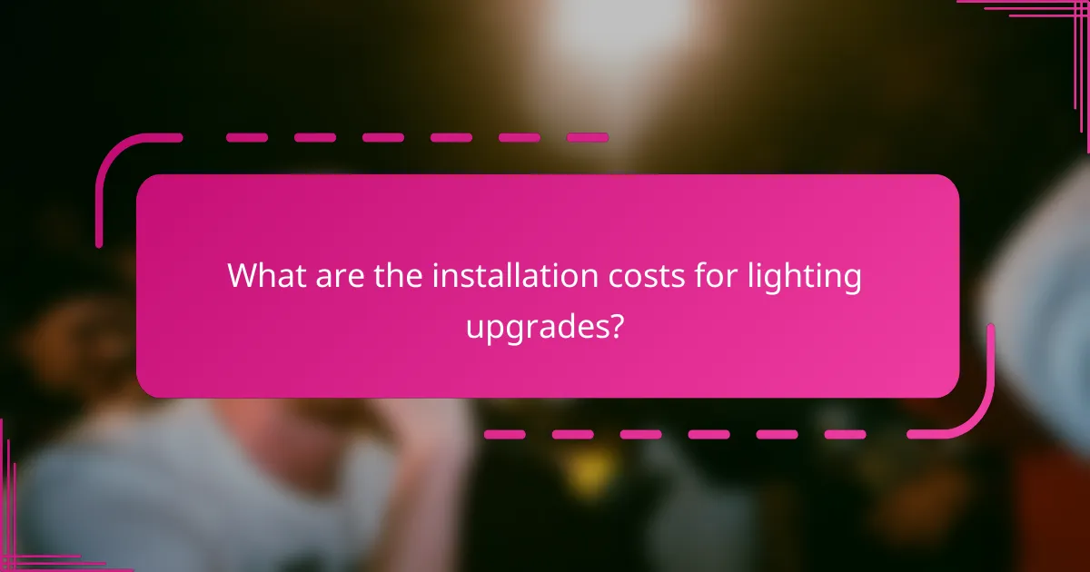 What are the installation costs for lighting upgrades?