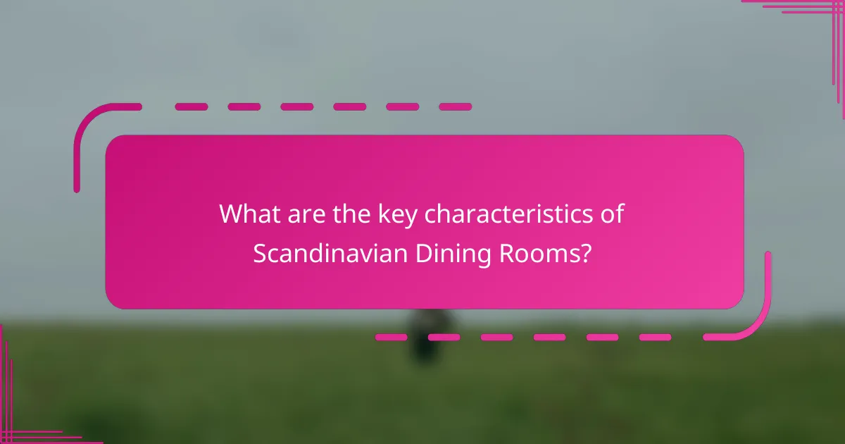 What are the key characteristics of Scandinavian Dining Rooms?