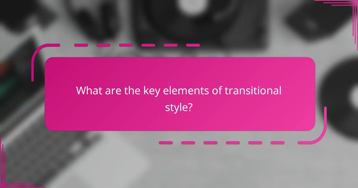 What are the key elements of transitional style?