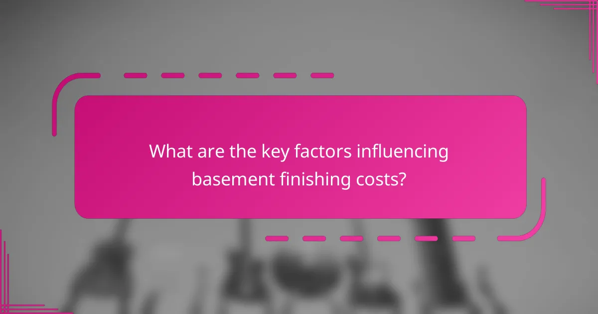 What are the key factors influencing basement finishing costs?