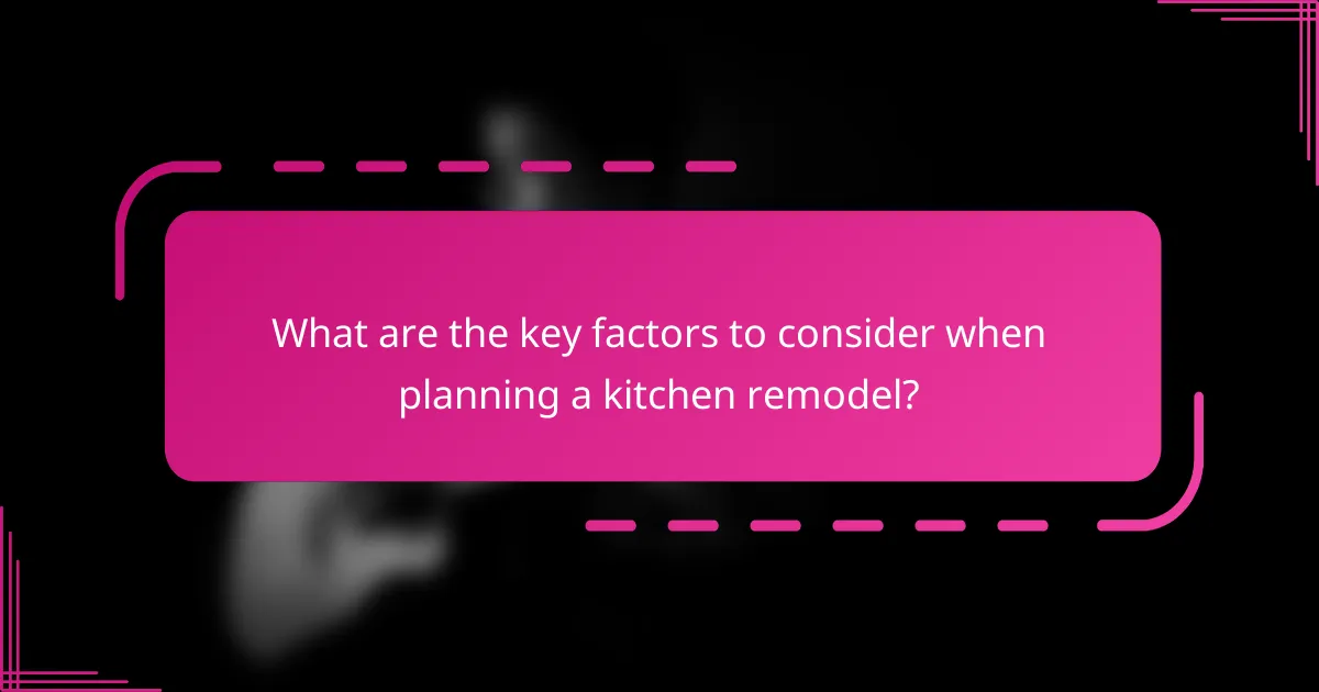 What are the key factors to consider when planning a kitchen remodel?