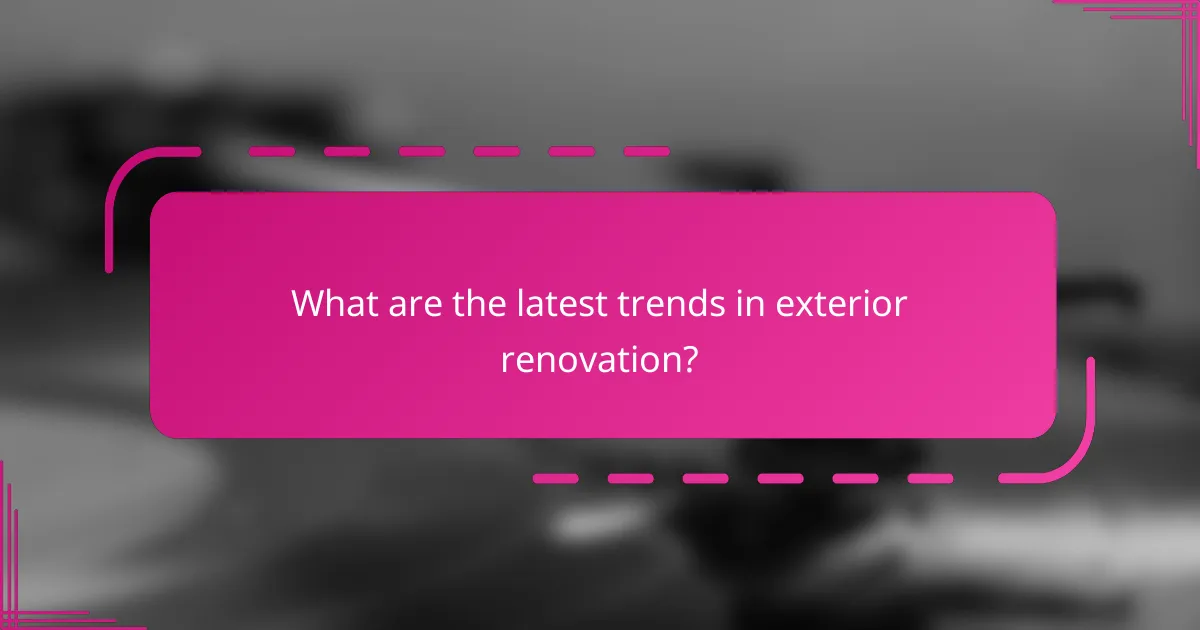 What are the latest trends in exterior renovation?