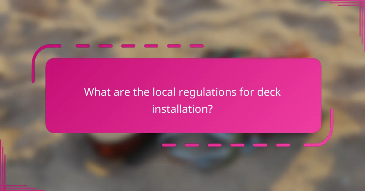 What are the local regulations for deck installation?