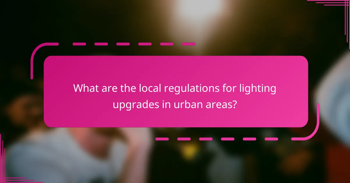 What are the local regulations for lighting upgrades in urban areas?