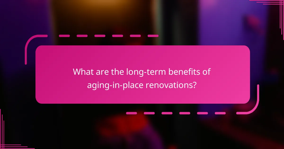 What are the long-term benefits of aging-in-place renovations?