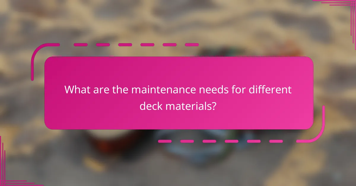 What are the maintenance needs for different deck materials?