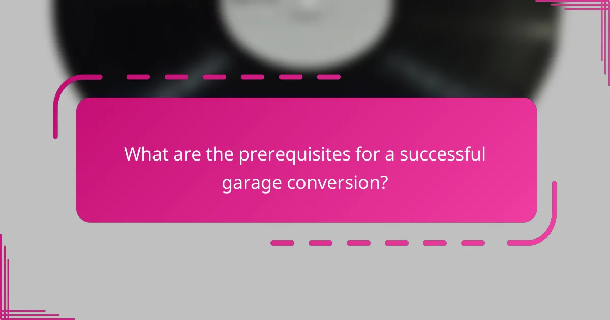 What are the prerequisites for a successful garage conversion?