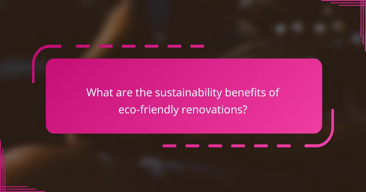 What are the sustainability benefits of eco-friendly renovations?
