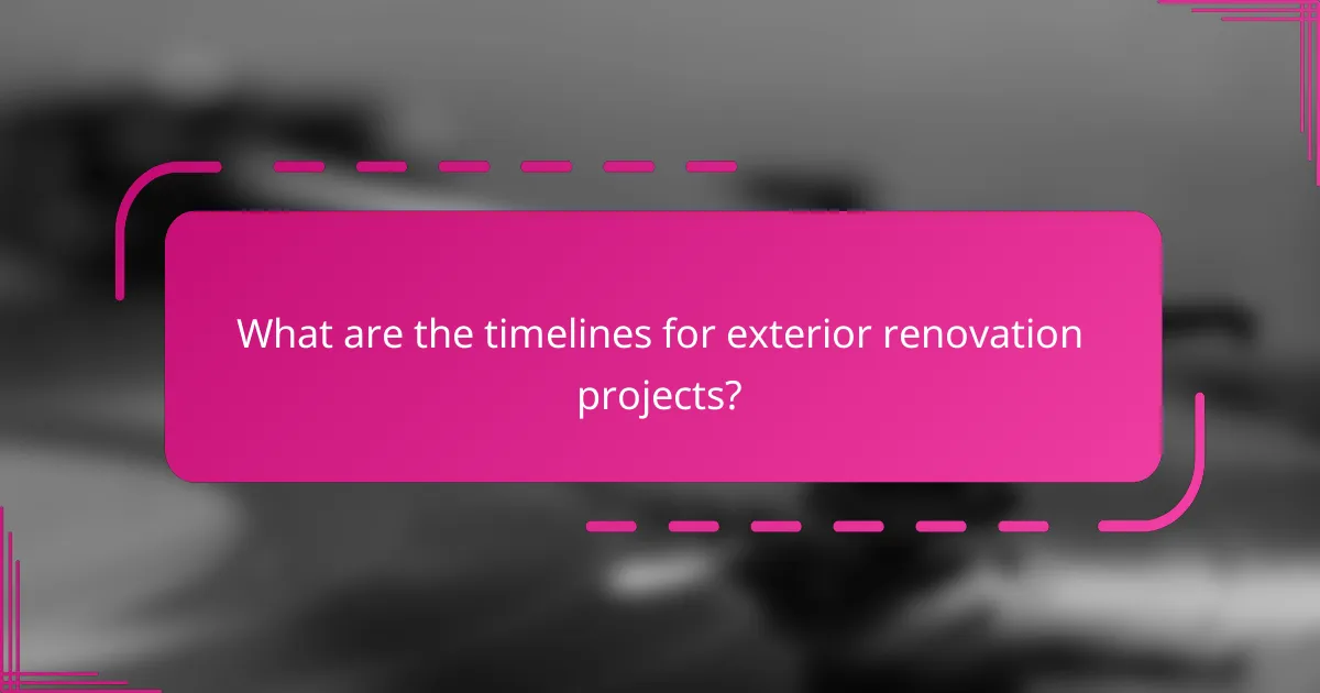 What are the timelines for exterior renovation projects?