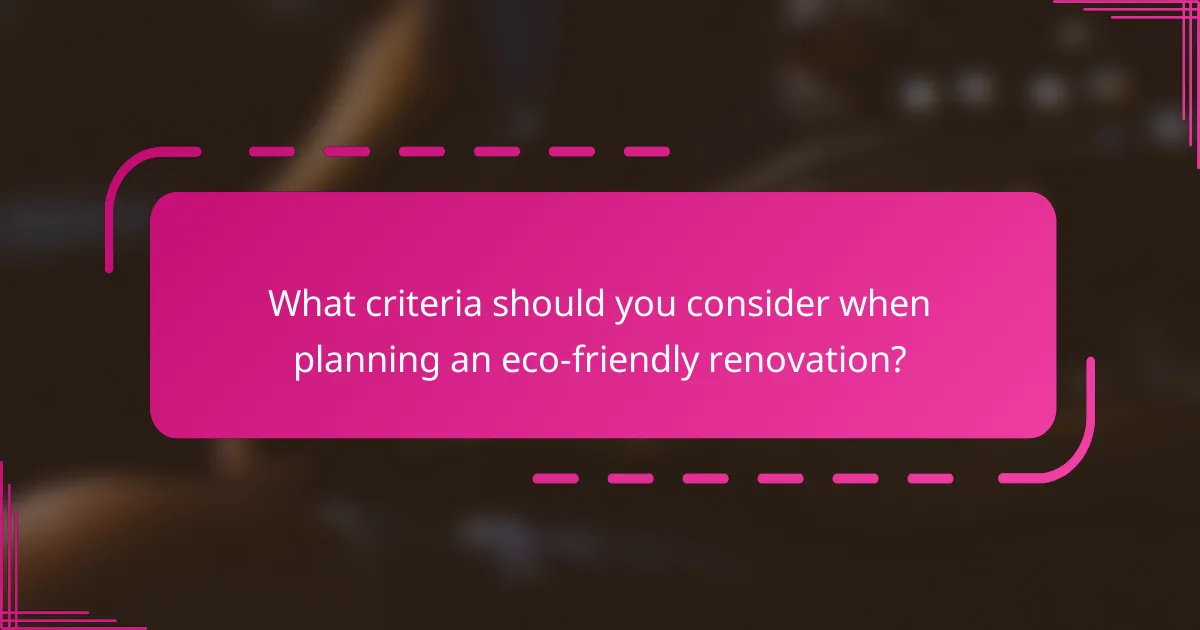 What criteria should you consider when planning an eco-friendly renovation?