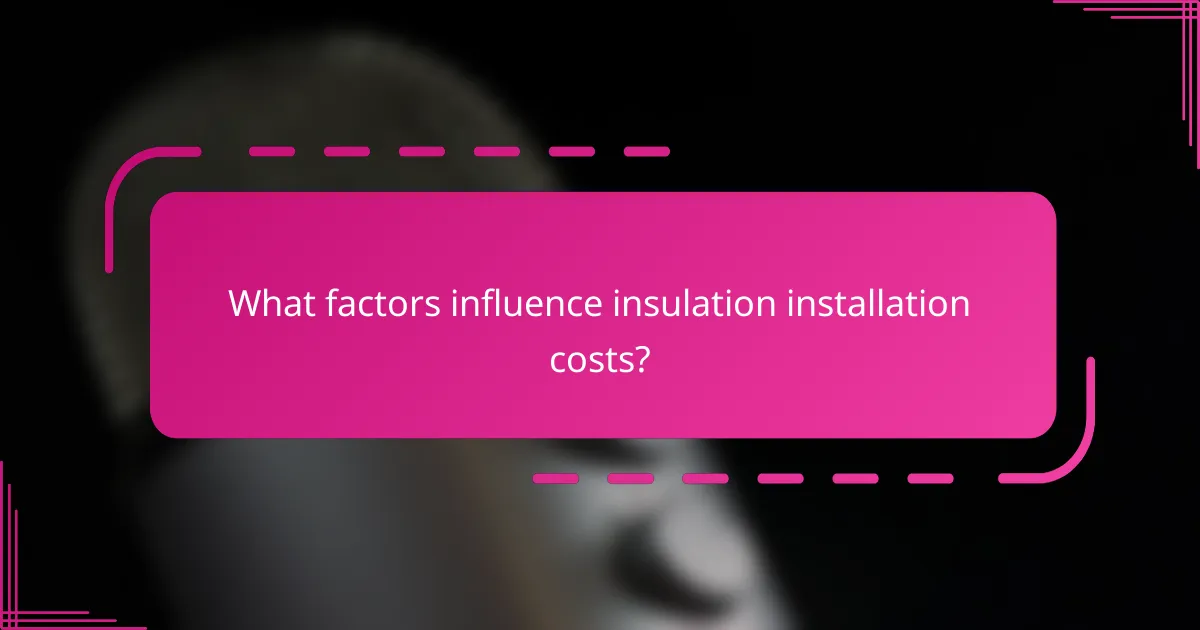 What factors influence insulation installation costs?