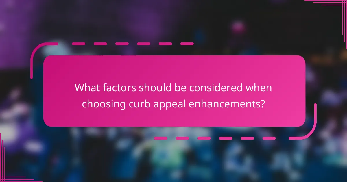 What factors should be considered when choosing curb appeal enhancements?