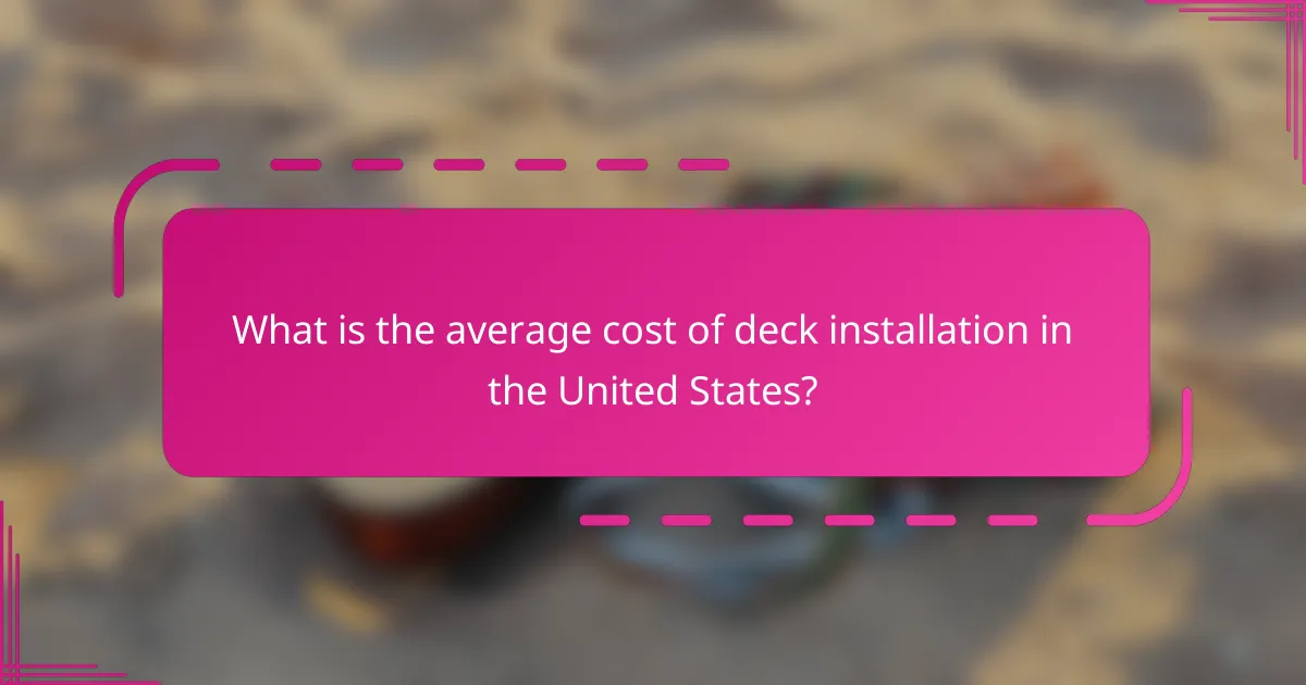 What is the average cost of deck installation in the United States?