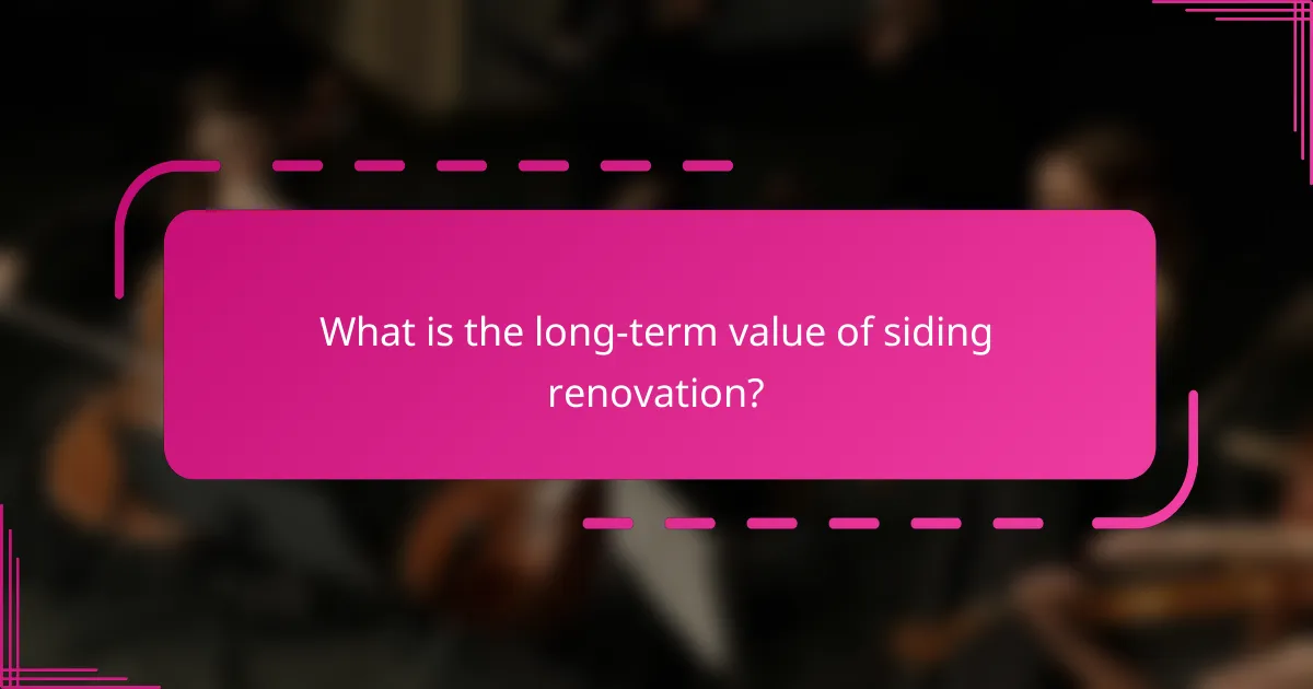 What is the long-term value of siding renovation?