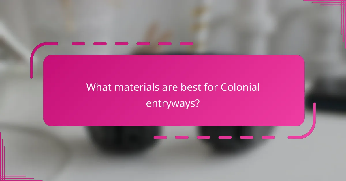 What materials are best for Colonial entryways?