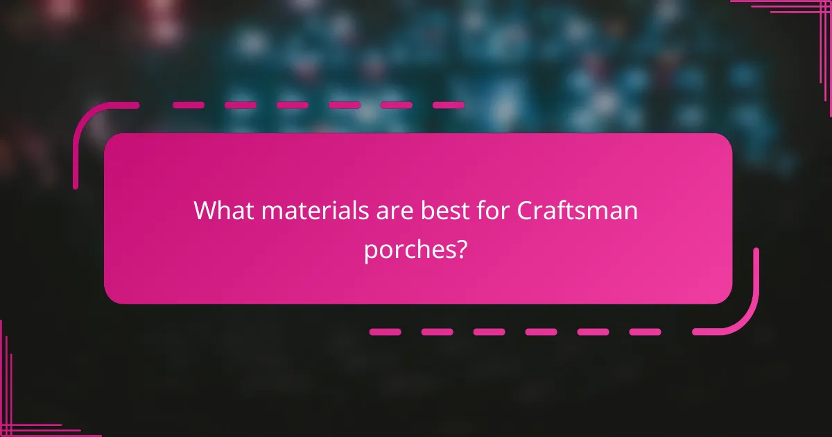 What materials are best for Craftsman porches?