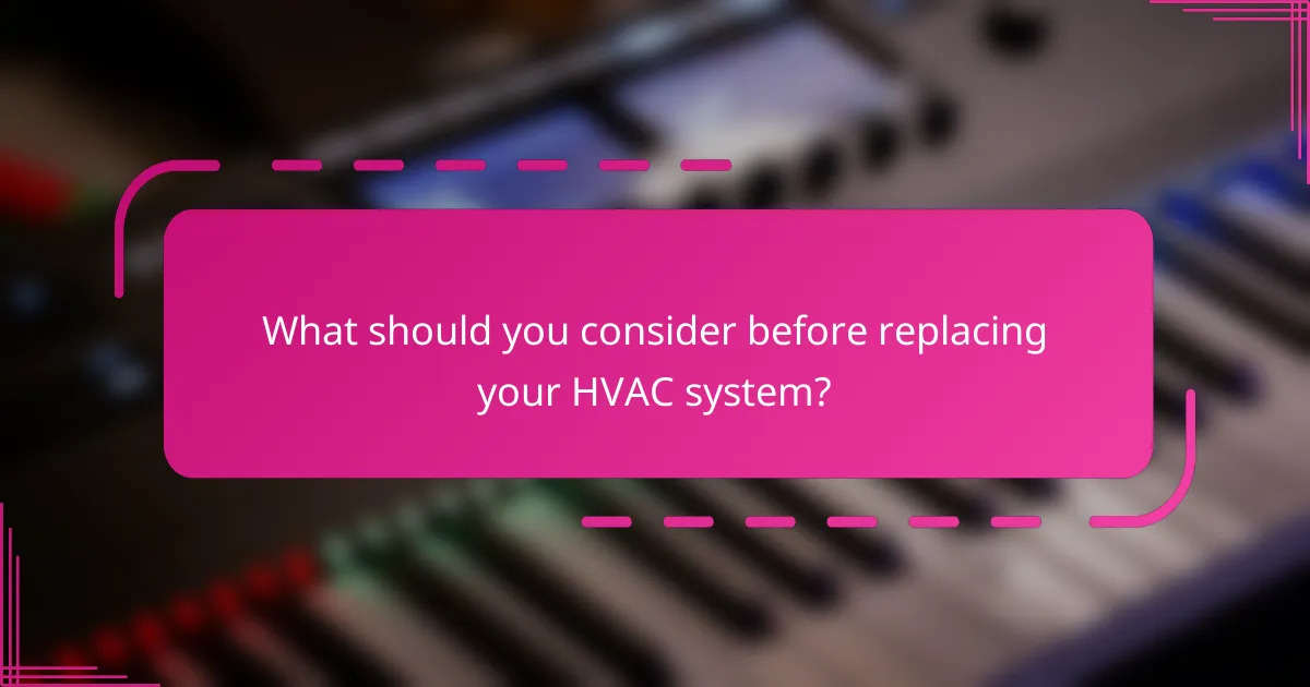What should you consider before replacing your HVAC system?