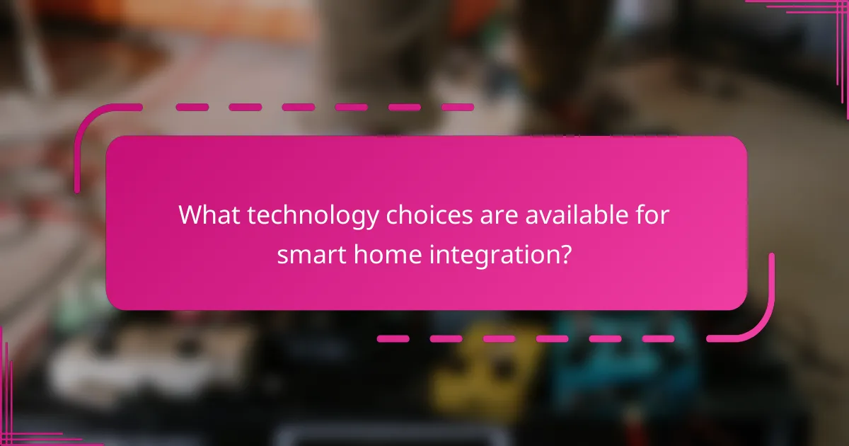 What technology choices are available for smart home integration?