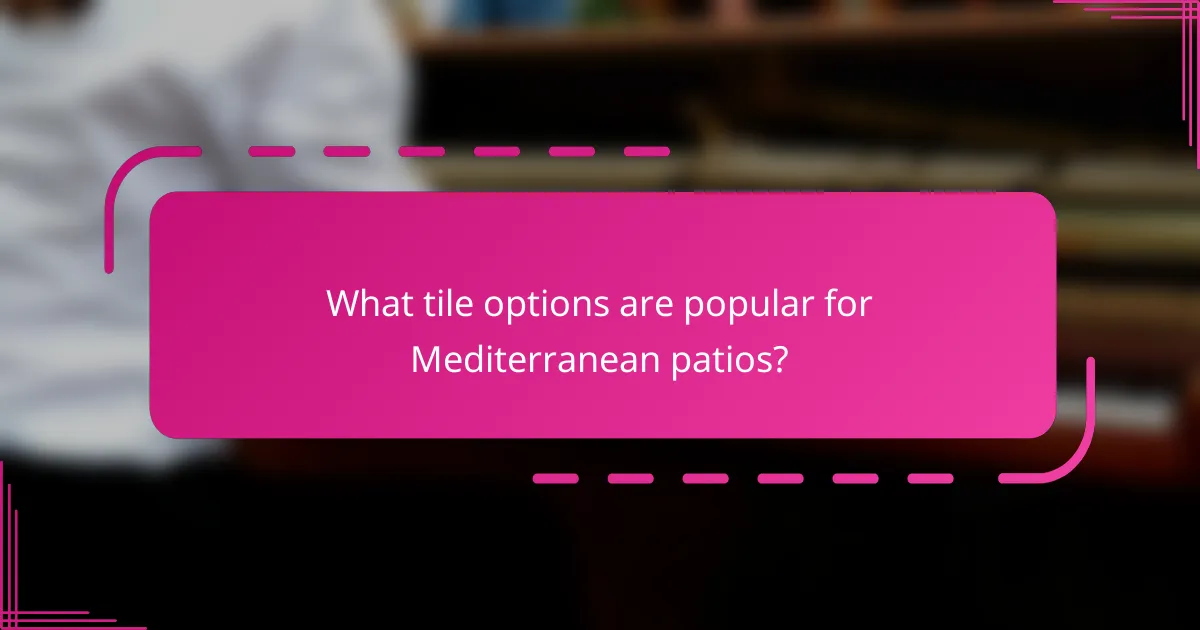 What tile options are popular for Mediterranean patios?